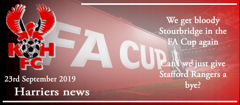 23-09-19 – News – We get bloody Stourbridge in the FA Cup again