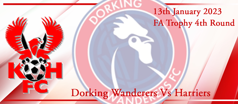 13-01-23. FA Trophy 4th Rd. Match preview Vs Dorking Wanderers