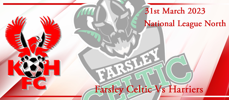31-03-23. Match preview Vs Farsley Celtic FC
