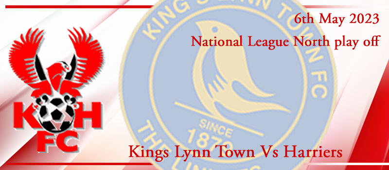 06-05-23. Match preview Vs Kings Lynn Town. Play off semi-final