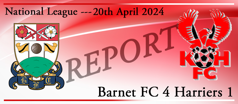 20-04-24. Barnet FC 4 Kidderminster Harriers 1. Match report