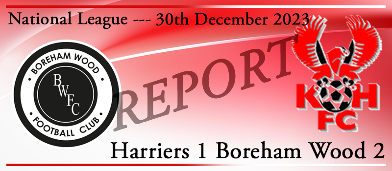 30-12-23. Kidderminster Harriers 1 Boreham Wood 2. Match report