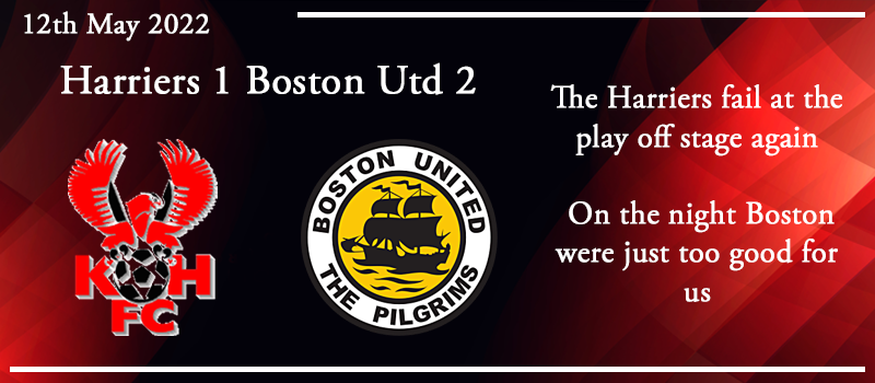 12-05-22 – Report – Play off eliminator – Kidderminster Harriers 1 Boston Utd 2