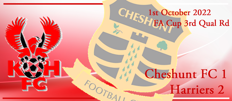 01-10-22. FA Cup 3rd Qual Rd. Match report Vs Cheshunt FC