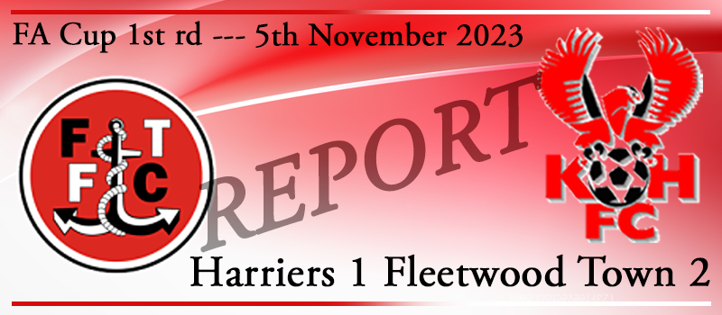 05-11-23. FA Cup 1st rd. Kidderminster Harriers 1 Fleetwood Town 2. Match report