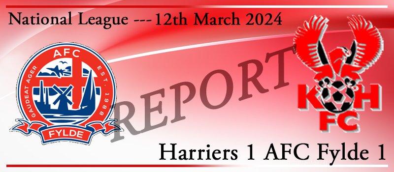 12-03-24. Kidderminster Harriers 1 AFC Fylde 1. Match report