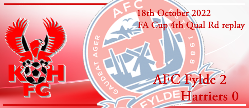 18-10-22. FA Cup 4th Qual Rd replay. Match report Vs AFC Fylde