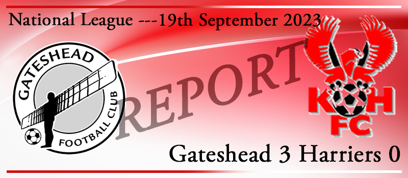 19-09-23. Gateshead 3 Kidderminster Harriers 0. Match report