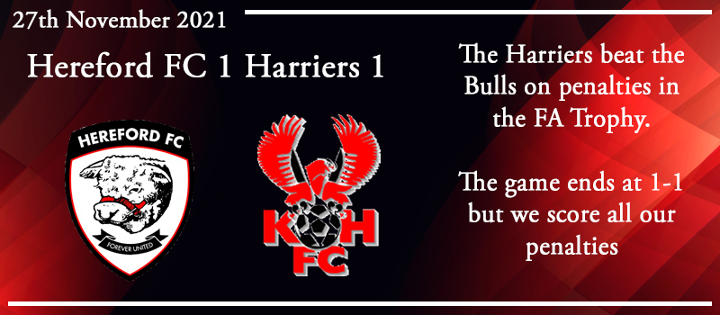 27-11-21 – Report – FA Trophy 2nd rd – Hereford FC 1 Kidderminster Harriers 1 (3-5 pens)