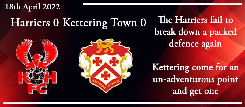 18-04-22 - Report - Kidderminster Harriers 0 Kettering Town 0