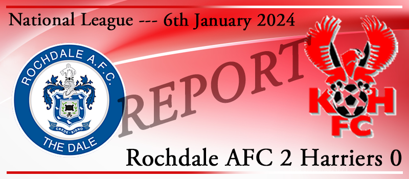 06-01-24. Rochdale AFC 2 Kidderminster Harriers 0. Match report