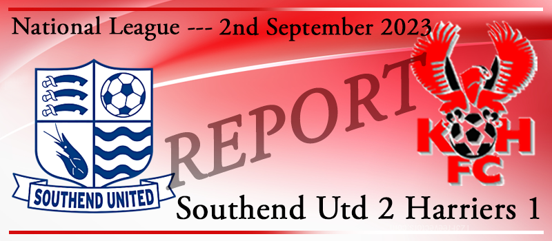 Southend Utd 2 Kidderminster Harriers 1. 02-09-23. Match report